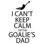 I Can t Keep Calm I m Goalie Dad
