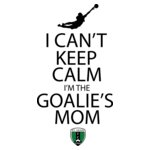 I Can t Keep Calm I m Goalie Mom   SVFC